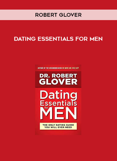 Robert Glover - Dating Essentials for Men