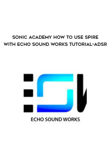 Sonic Academy How To Use Spire with Echo Sound Works TUTORiAL-ADSR
