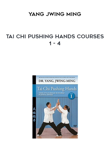 Yang Jwing Ming - Tai Chi Pushing Hands Courses 1 - 4