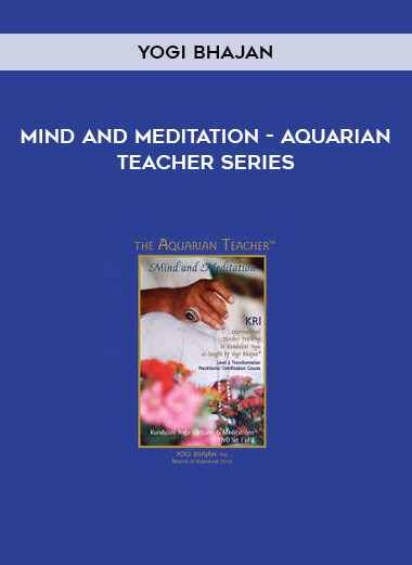 Yogi Bhajan - Mind and Meditation - Aquarian Teacher Series
