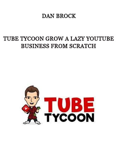 Dan Brock – Tube Tycoon Grow A Lazy YouTube Business From Scratch