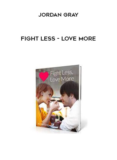 Fight Less - Love More by Jordan Gray