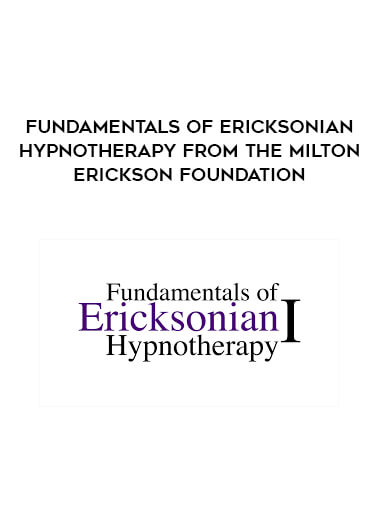 Fundamentals of Ericksonian Hypnotherapy from The Milton Erickson Foundation