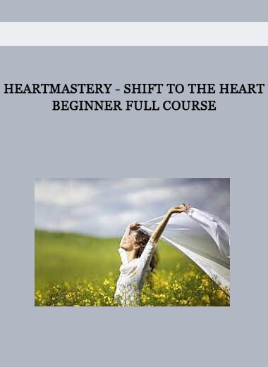HeartMastery - Shift to the Heart Beginner Full Course