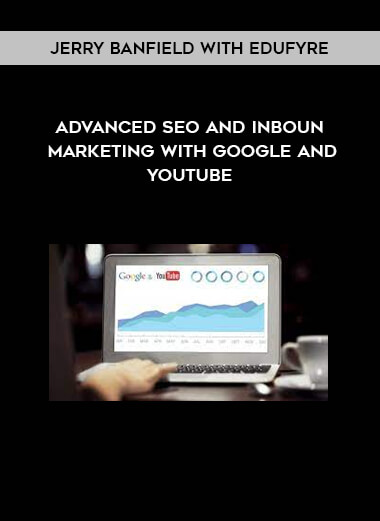 Jerry Banfield with EDUfyre - Advanced SEO and Inbound Marketing with Google and YouTube