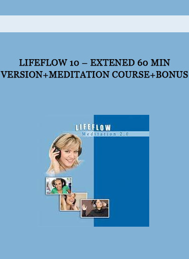 LifeFlow 10 – Extened 60 Min Version+Meditation Course+Bonus