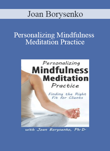 Personalizing Mindfulness Meditation Practice by Joan Borysenko