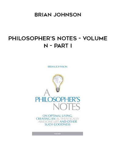 Philosopher's Notes - Volume n - Part I by Brian Johnson