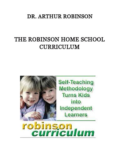 The Robinson Home School Curriculum by Dr. Arthur Robinson