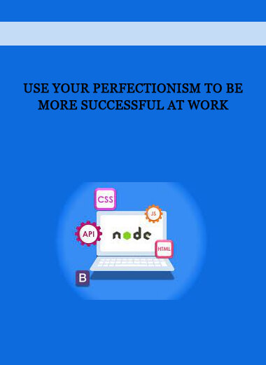 Use your perfectionism to be more successful at work