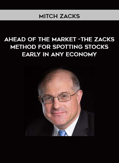 Ahead of the Market -The Zacks Method for Spotting Stocks Early in any Economy by Mitch Zacks