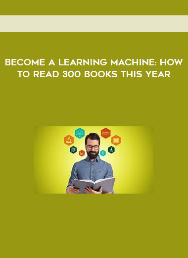 Become A Learning Machine: How To Read 300 Books This Year