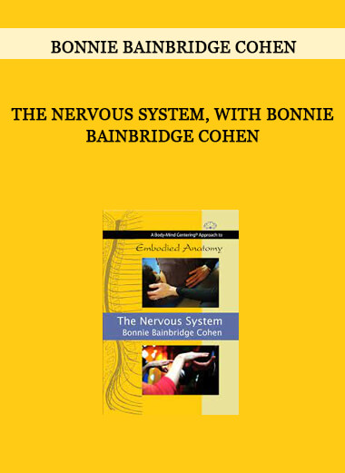 Bonnie Bainbridge Cohen - THE NERVOUS SYSTEM, WITH BONNIE BAINBRIDGE COHEN