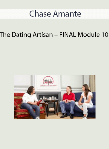 Chase Amante – The Dating Artisan – FINAL Module 10: Peak Dating