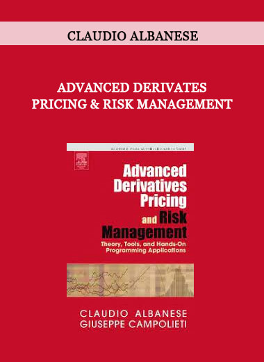 Claudio Albanese - Advanced Derivates Pricing & Risk Management