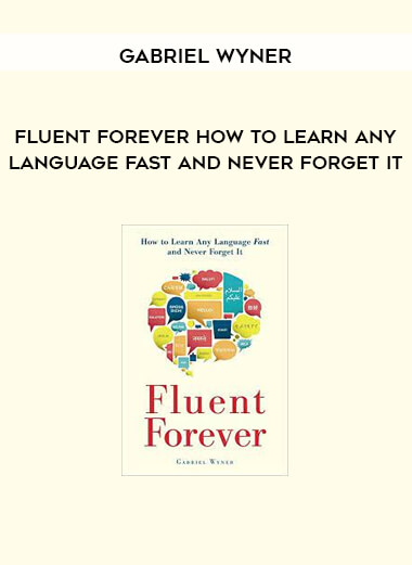 Fluent Forever How to Learn Any Language Fast and Never Forget It by Gabriel Wyner