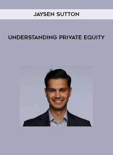 Jaysen Sutton - Understanding Private Equity