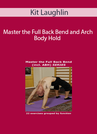 Kit Laughlin - Master the Full Back Bend, and Arch Body Hold