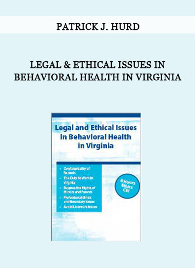Legal & Ethical Issues in Behavioral Health in Virginia by Patrick J. Hurd