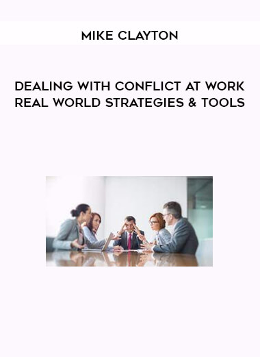 Mike Clayton - Dealing with Conflict at Work: Real World Strategies & Tools