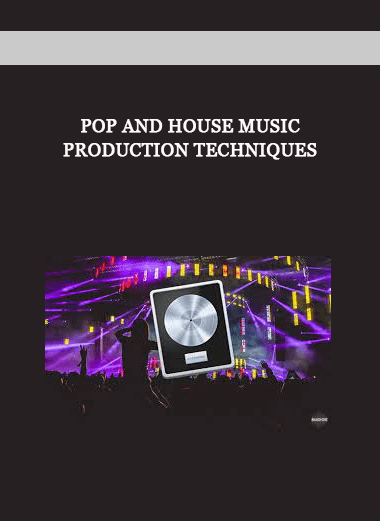 Pop and House Music Production Techniques