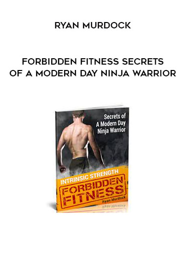 Ryan Murdock - Forbidden Fitness Secrets of A Modern Day Ninja Warrior