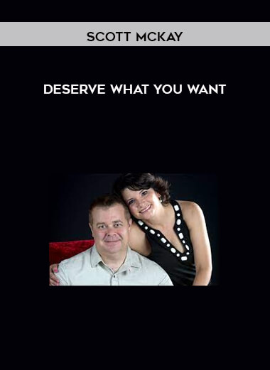 Scott McKay – Deserve What You Want