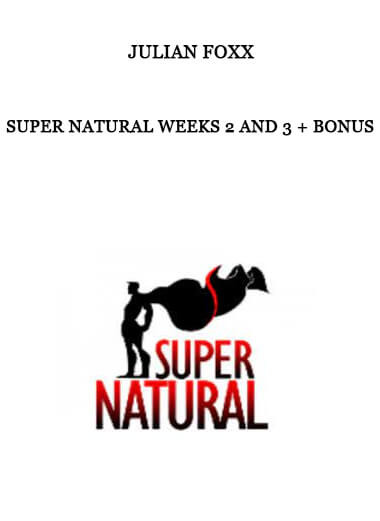 Super Natural Weeks 2 and 3 + Bonus by Julian Foxx