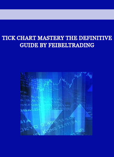 Tick Chart Mastery The Definitive Guide by Feibeltrading