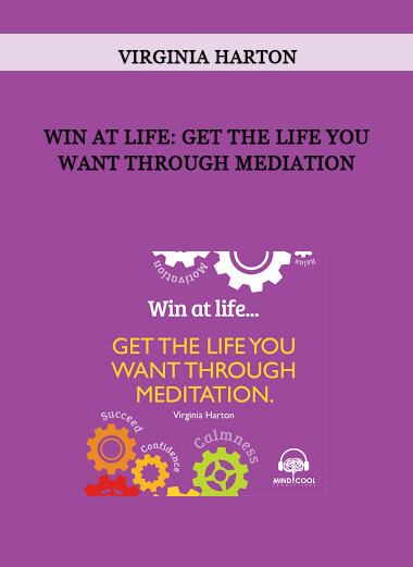 Virginia Harton - Win At Life: Get the Life You Want Through Mediation