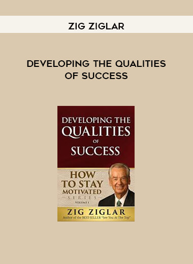 Zig Ziglar - Developing the Qualities of Success