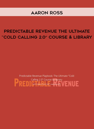 Aaron Ross – Predictable Revenue The Ultimate “Cold Calling 2.0″ Course & Library