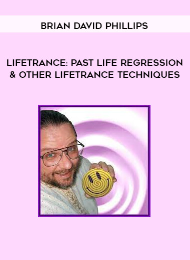 Brian David Phillips - LifeTrance: Past Life Regression & Other Lifetrance Techniques