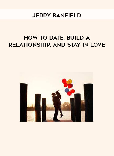 Jerry Banfield – How to Date, Build a Relationship, and Stay In Love