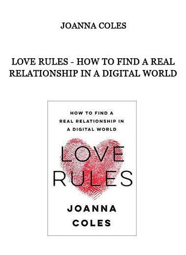 Joanna Coles - Love Rules - How to Find a Real Relationship in a Digital World