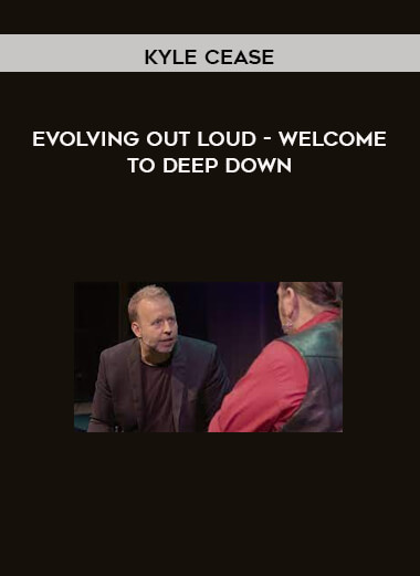 Kyle Cease - Evolving Out Loud - Welcome To Deep Down