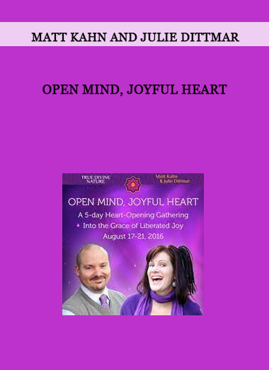 Matt Kahn and Julie Dittmar - Open Mind, Joyful Heart