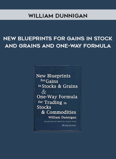 New Blueprints for Gains In Stock and Grains and One-Way Formula by William Dunnigan