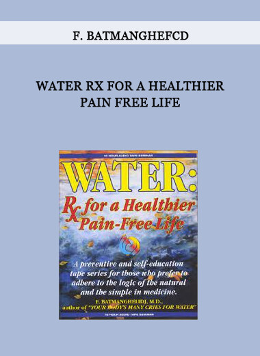 Water Rx for a Healthier Pain Free Life by F. Batmanghefcd