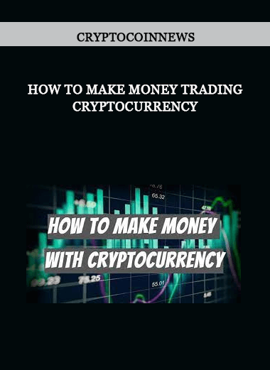 CryptoCoinNews - How to Make Money Trading Cryptocurrency