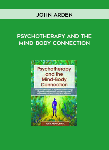 Psychotherapy and the Mind-Body Connection from John Arden