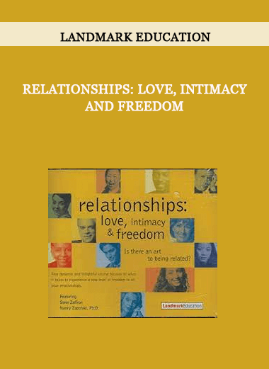 Relationships: Love, Intimacy and Freedom by Landmark Education