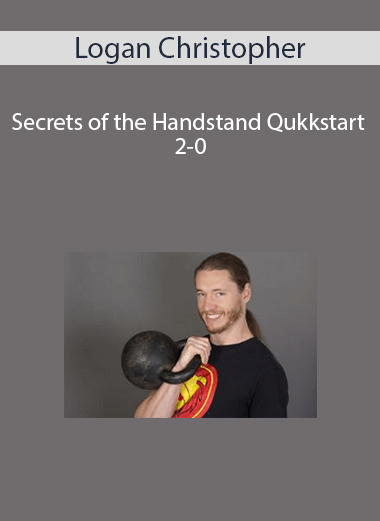 Secrets of the Handstand Qukkstart 2-0 by Logan Christopher