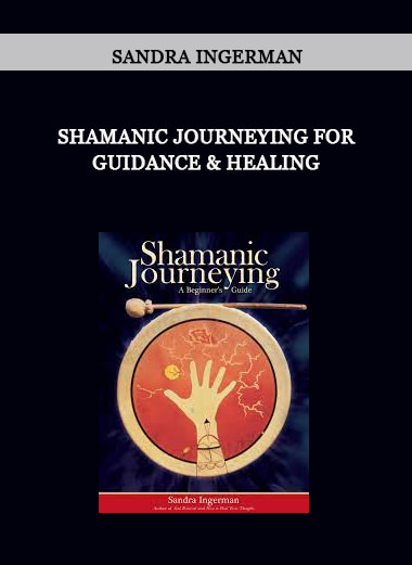 Shamanic Journeying for Guidance & Healing from Sandra Ingerman