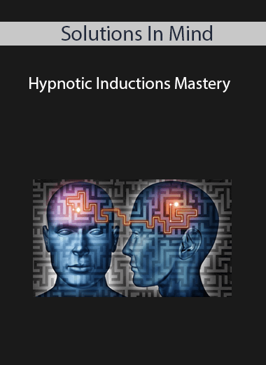 Solutions In Mind - Hypnotic Inductions Mastery