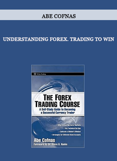 Understanding Forex. Trading to Win by Abe Cofnas