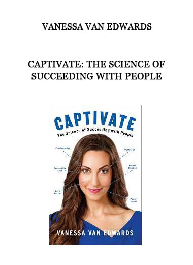 Vanessa Van Edwards - Captivate: The Science of Succeeding with People