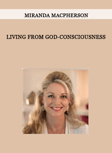 Living from God-consciousness by Miranda Macpherson