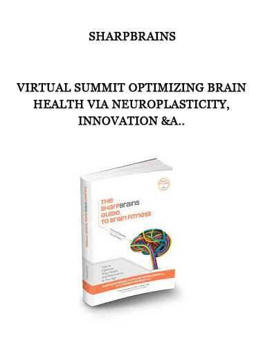 SharpBrains - Virtual Summit Optimizing Brain Health Via Neuroplasticity, Innovation &a..