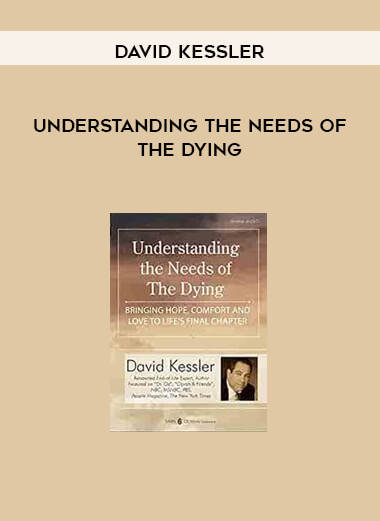 Understanding the Needs of the Dying from David Kessler